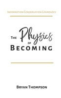 The Physics of Becoming: Information Conservation Cosmology B0GG5Q3XQP Book Cover
