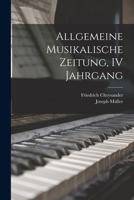 Allgemeine Musikalische Zeitung, IV Jahrgang B0BQB426NJ Book Cover