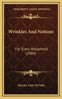 Wrinkles And Notions: For Every Household 1146929757 Book Cover