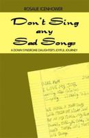 Don't Sing Any Sad Songs: A Down Syndrome Daughter's Joyful Journey 1893162834 Book Cover