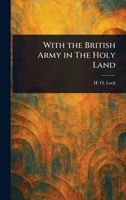 With the British Army in the Holy Land 1481113062 Book Cover