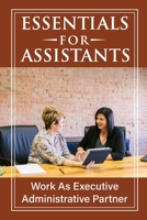 Essentials For Assistants: Work As Executive Administrative Partner: Basics For Assistants B09CRPZV27 Book Cover
