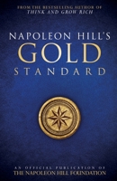 Napoleon Hill's Gold Standard: An Official Publication of The Napoleon Hill Foundation 0768410150 Book Cover