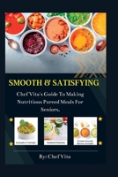 SMOOTH AND SATISFYING: Chef Vita's Guide To Making Nutritious Pureed Meals For Seniors, B0C51VC87D Book Cover