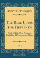 The Real Louis the Fifteenth, Volume 1... 127653065X Book Cover