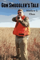 Gun Smuggler's Tale 1540567494 Book Cover