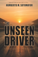 The Unseen Driver: Cuando ganar no fue suficiente (Spanish Edition) B0GXPPCMGW Book Cover
