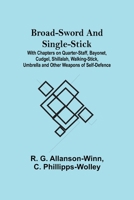 Broad-Sword and Single-Stick; With Chapters on Quarter-Staff, Bayonet, Cudgel, Shillalah, Walking-Stick, Umbrella and Other Weapons of Self-Defence 9356015074 Book Cover