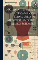 A German-English Dictionary of Terms Used in Medicine and the Allied Sciences 1020357169 Book Cover