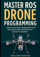 Master ROS Drone Programming: Step-by-Step Guide to Building Real-Time Autonomous UAVs with Python from Concept to Completion B0FVFDTM4X Book Cover