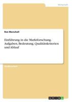 Einführung in die Marktforschung. Aufgaben, Bedeutung, Qualitätskriterien und Ablauf 3668610274 Book Cover