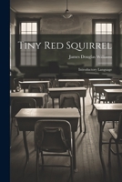 Tiny Red Squirrel: Introductory Language 1022101455 Book Cover