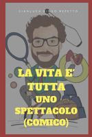 La vita è tutta uno spettacolo (comico): storie, aneddoti e scemenze varie 1980706816 Book Cover