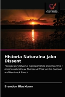 Historia Naturalna jako Dissent: Teologia purytatywna, najwspanialsze przeznaczenie i historia naturalna w Thoreau A Week on the Concord and Merrimack Rivers 6203164402 Book Cover