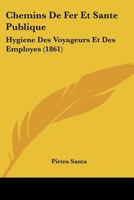 Chemins De Fer Et Sante Publique: Hygiene Des Voyageurs Et Des Employes (1861) 1160339619 Book Cover