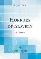 Horrors of Slavery 1021418404 Book Cover
