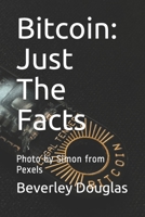 Bitcoin: Just The Facts: Photo by Simon from Pexels B08F6CG725 Book Cover