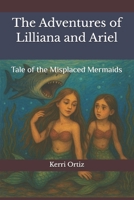 The Adventures of Lilliana and Ariel: Tale of the Misplaced Mermaids B0CGTWJY7F Book Cover