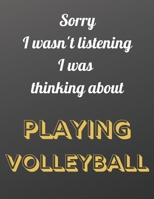 Sorry I wasn't listening I was thinking about playing volleyball: Notebook/notepad/diary/journal perfecr gift for all volleyball fans. 80 black lined pages A4 8.5x11 inches 1673653758 Book Cover