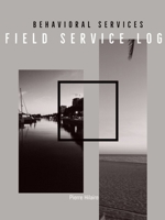 Behavioral Services Field Service Log (P) 0359482872 Book Cover