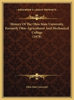 History Of The Ohio State University, Formerly Ohio Agricultural And Mechanical College (1878) 1342901746 Book Cover