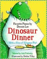 Dinosaur Dinner (With a Slice of Alligator Pie) 0439077184 Book Cover