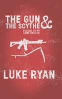 The Gun and the Scythe: Poetry by an Army Ranger 1091476454 Book Cover