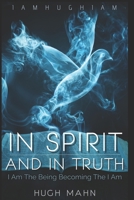 In Spirit And In Truth: I Am The Being Becoming The I Am (The YouManual) B0F4Z1KC9K Book Cover