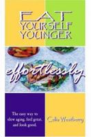 Eat Yourself Younger Effortlessly: The easy way to slow aging, feel great, and look good. 1410741893 Book Cover