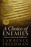 A Choice of Enemies: America Confronts the Middle East 1586487019 Book Cover