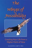 The Wings of Possibility: Creating Your Life from a Higher Point of View 1604941316 Book Cover