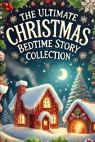 The Ultimate Christmas Bedtime Story Collection B0DQJ5NYNK Book Cover