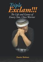 Triple Exclam!!! the Life and Games of Emory Tate, Chess Warrior 0998118095 Book Cover