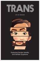 Trans: Exploring Gender Identity and Gender Dysphoria 183796128X Book Cover