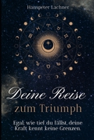 „Deine Reise zum Triumph – Mit den Sternen und Mythen zu deiner inneren Stärke“: „Egal, wie tief du fällst, deine Kraft kennt keine Grenzen.“ ("Sterne ... Weg zu kosmischer Harmonie") (German Edition) B0DTYTPZXX Book Cover
