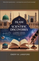Islam and Scientific Discoveries: A Journey Through Knowledge and Faith B0G43JD9PJ Book Cover
