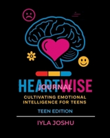 Heartwise Journal : Cultivating Emotional Intelligence for Teens 1968937021 Book Cover