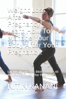 Weight Loss After Pregnancy- Learn How To Manage Your Body After Your Pregnancy!: Get This Weight Loss Bible To Learn All About Weight Loss After Pregnancy! 1675664218 Book Cover