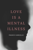 Love Is a Mental Illness B09TV571B3 Book Cover