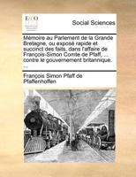 Mémoire au Parlement de la Grande Bretagne, ou exposé rapide et succinct des faits, dans l'affaire de François-Simon Comte de Pfaff, ... contre le gouvernement britannique. ... 1171391145 Book Cover