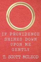 If Providence Shines Down Upon Me Gently 1479392065 Book Cover