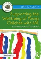 Supporting the Wellbeing of Young Children with EAL: Essential Ideas for Practice and Reflection 1032040114 Book Cover