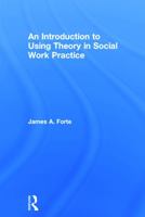 An Introduction to Using Theory in Social Work Practice 0415726719 Book Cover