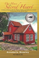 Our House of the Sacred Heart: A Litany of Stories with Art, Prayers, and Reflections 1952464439 Book Cover