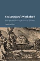 Shakespeare's Workplace: Essays on Shakespearean Theatre 1316618277 Book Cover