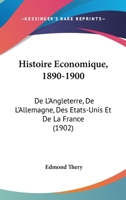 Histoire Economique, 1890-1900: De L'Angleterre, De L'Allemagne, Des Etats-Unis Et De La France (1902) 116100498X Book Cover