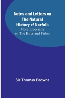 Notes and Letters on the Natural History of Norfolk; More Especially on the Birds and Fishes 9356898359 Book Cover