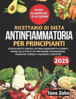 Ricettario Di Dieta Antinfiammatoria Per Principianti 2025 (Italian Edition) B0DX1W34MS Book Cover
