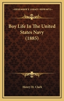 Boy Life in the United States Navy 1163980153 Book Cover