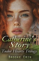 Catherine's Story: Tudor Hearts Trilogy B0DTQ49WRX Book Cover
